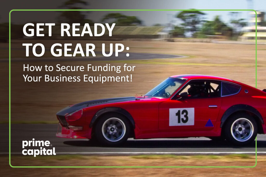 A red sports car driving around a track. Above the car, it reads, "Get Ready to Gear Up: How to Secure Funding for Your Business Equipment!"